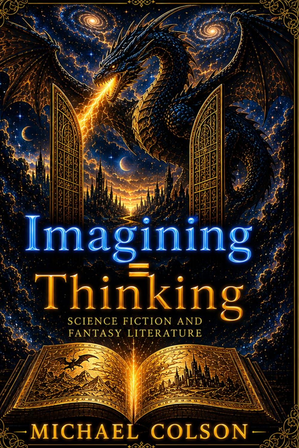 Imagining = Thinking: Science Fiction and Fantasy by Michael Colson