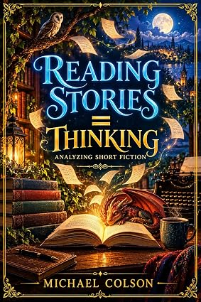 Reading Stories = Thinking: Analyzing Short Fiction by Michael Colson book cover